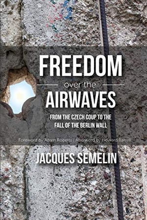 Semelin, Jacques. Freedom over the Airwaves - From the Czech Coup to the Fall of the Berlin Wall. International Center on Nonviolent Conflict, 2017.