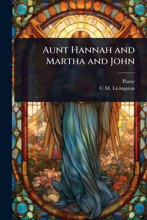 Pansy / C M Livingston. Aunt Hannah and Martha and John. Creative Media Partners, LLC, 2025.