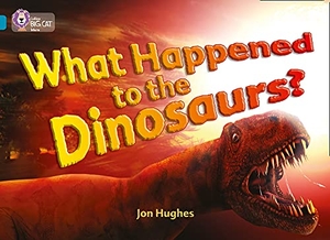 Hughes, Jon. What Happened to the Dinosaurs? - Topaz/Band 13. HarperCollins UK, 2007.