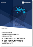 Blockchain-Technologie in der Kommunikationswirtschaft. Funktionsweise, Anwendungsmöglichkeiten und Evaluation