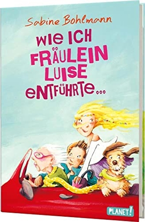 Bohlmann, Sabine. Wie ich Fräulein Luise entführte und mit ihr eine geheime Reise unternahm. Planet!, 2016.
