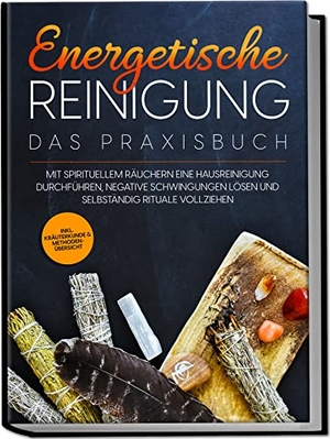 Wien, Anna-Lena. Energetische Reinigung - Das Praxisbuch: Mit spirituellem Räuchern eine Hausreinigung durchführen, negative Schwingungen lösen und selbständig Rituale vollziehen | inkl. Kräuterkunde & Methodenübersicht. Edition Lunerion, 2023.