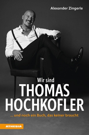 Hochkofler, Thomas / Alexander Zingerle. Wir sind Thomas Hochkofler - ... und  noch ein Buch, das keiner braucht. Athesia Tappeiner Verlag, 2024.