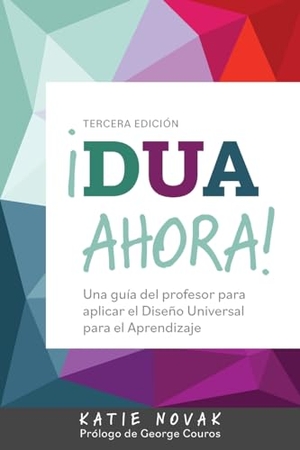 Novak, Katie. ¡DUA Ahora! - Una guía del profesor para aplicar el Diseño Universal para el Aprendizaje. CAST, Inc., 2023.