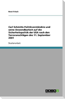 Carl Schmitts Politikverständnis und seine Anwendbarkeit auf die Sicherheitspolitik der USA nach den Terroranschlägen des 11. September 2001