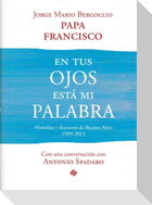 En tus ojos está mi palabra : homilías y discursos de Buenos Aires, 1999-2013