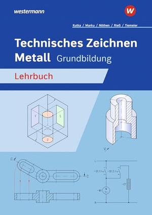 Nöthen, Georg / Kutka, Helmut et al. Technisches Zeichnen Metall - Grundbildung Lehrbuch. Westermann Berufl.Bildung, 2025.