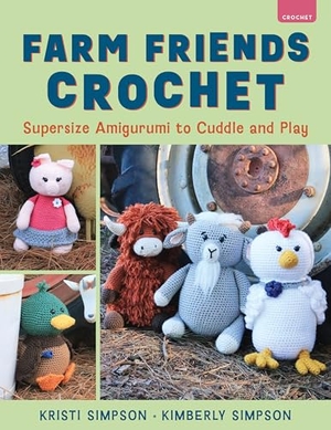 Simpson, Kristi / Kimberly Simpson. Farm Friends Crochet - Supersize Amigurumi to Cuddle and Play. Globe Pequot Publishing, 2025.