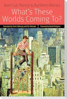 What's These Worlds Coming To?