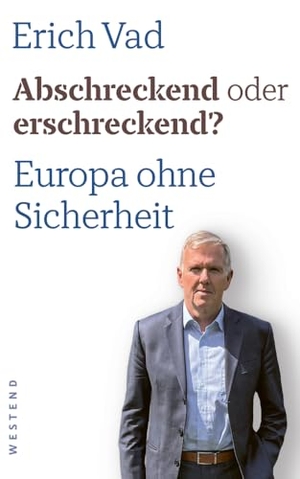 Vad, Erich. Abschreckend oder erschreckend? - Europa ohne Sicherheit. Westend, 2024.