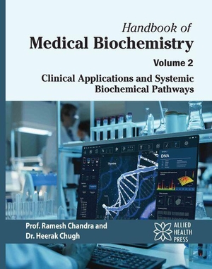 Chandra, Ramesh / Heerak Chugh. Handbook of Medical Biochemistry Volume 2: Clinical Applications and Systemic Biochemical Pathways. Allied Health Press, 2026.
