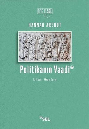 Arendt, Hannah. Politikanin Vaadi. Sel Yayincilik, 2023.