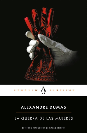Dumas, Alexandre. La guerra de las mujeres. Penguin Clásicos, 2016.