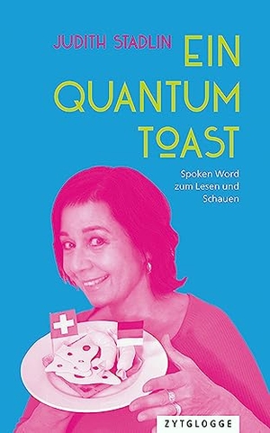 Stadlin, Judith. Ein Quantum Toast. Zytglogge AG, 2023.
