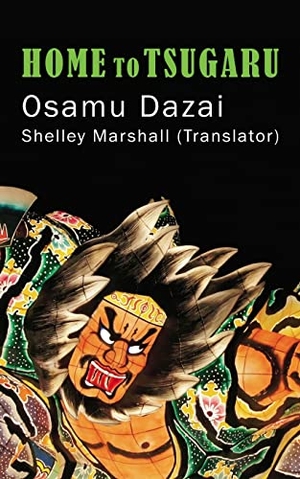 Dazai, Osamu. Home to Tsugaru. Shelley Marshall, 2022.