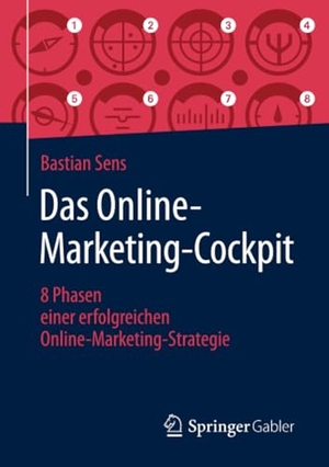 Sens, Bastian. Das Online-Marketing-Cockpit - 8 Phasen einer erfolgreichen Online-Marketing-Strategie. Springer Fachmedien Wiesbaden, 2019.