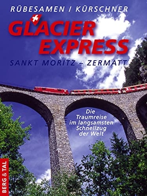 Rübesamen, Hans Eckhart / Iris Kürschner. GlacierExpress Sankt Moritz - Zermatt - Die Traumreise im langsamsten Schnellzug der Welt. Berg & Tal Verlag, 2026.