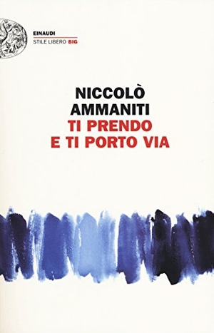 Ammaniti, Niccolò. Ti prendo e ti porto via. Einaudi, 2014.