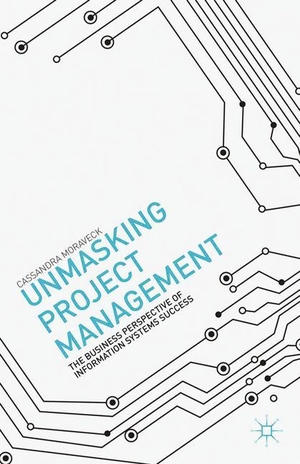Moraveck, C.. Unmasking Project Management - The Business Perspective of Information Systems Success. Palgrave Macmillan US, 2015.