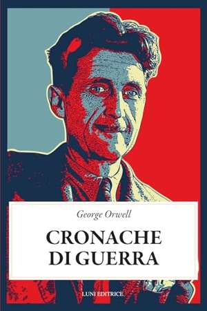 Orwell, George. Cronache di guerra. Luni Editrice, 2026.