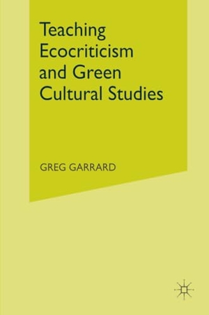 Garrard, G. (Hrsg.). Teaching Ecocriticism and Green Cultural Studies. Palgrave Macmillan UK, 2012.