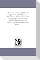 Democracy in America. by Alexis de Tocqueville. Tr. by Henry Reeve, Esq. Ed., with Notes, the Translations Revised and in Great Part Rewritten, and Th