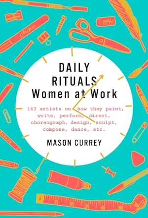 Currey, Mason. Daily Rituals: Women at Work. Knopf Doubleday Publishing Group, 2019.