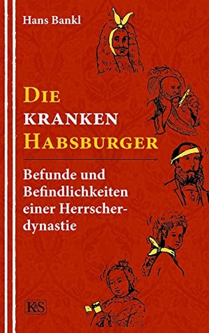 Bankl, Hans. Die kranken Habsburger - Befunde und Befindlichkeiten einer Herrscherdynastie. Kremayr und Scheriau, 2020.
