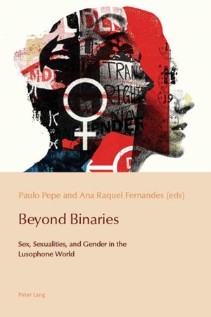 Fernandes, Ana Raquel / Paulo Pepe (Hrsg.). Beyond Binaries - Sex, Sexualities and Gender in the Lusophone World. Peter Lang, 2019.