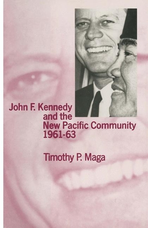 Maga, Timothy P.. John F. Kennedy and the New Pacific Community, 1961¿63. Palgrave Macmillan UK, 2011.