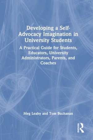 Leahy, Meg / Tom Buchanan. Developing a Self-Advocacy Imagination in University Students - A Practical Guide for Students, Educators, University Administrators, Parents, and Coaches. Taylor & Francis Ltd, 2026.