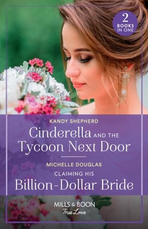 Shepherd, Kandy / Michelle Douglas. Cinderella And The Tycoon Next Door / Claiming His Billion-Dollar Bride. HarperCollins, 2024.