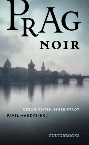 Tu¿ková, Kate¿ina / Procházka, Ji¿í W. et al. Prag Noir - Geschichten einer Stadt. CulturBooks Verlag, 2026.