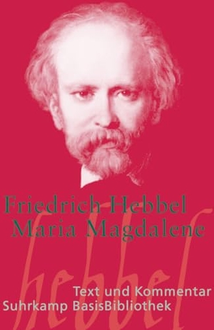 Hebbel, Friedrich. Maria Magdalena - Ein bürgerliches Trauerspiel in drei Akten. Suhrkamp Verlag, 2006.