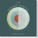 The Hidden Spring: A Journey to the Source of Consciousness