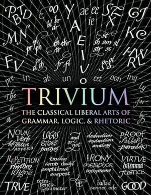 Michell, John / Holley, Rachel et al. Trivium - The Classical Liberal Arts of Grammar, Logic, & Rhetoric. Wooden Books, 2016.
