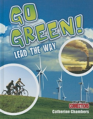 Chambers, Catherine. Go Green! Lead the Way. Crabtree Publishing Company, 2010.