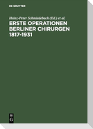 Erste Operationen Berliner Chirurgen 1817¿1931