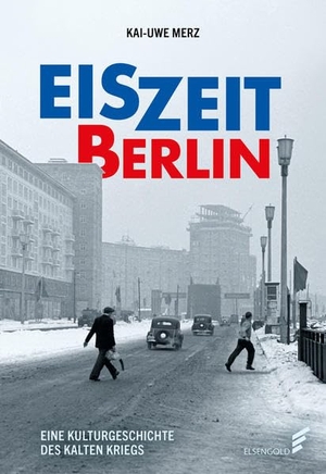 Merz, Kai-Uwe. Eiszeit Berlin - Eine Kulturgeschichte des Kalten Krieges. ELSENGOLD Verlag, 2022.