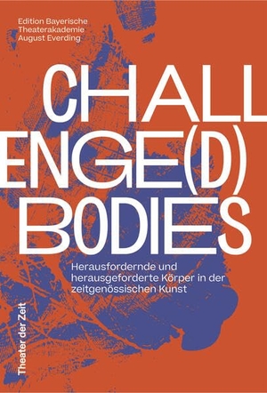 Gronau, Barbara (Hrsg.). Challende(d) Bodies - Herausfordernde und herausgeforderte Körper in der zeitgenössischen Kunst. Theater der Zeit GmbH, 2025.