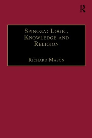 Mason, Richard. Spinoza: Logic, Knowledge and Religion. Taylor & Francis, 2016.