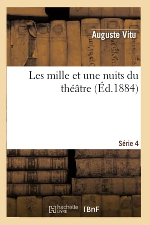 Vitu, Auguste. Les mille et une nuits du théâtre. 4e série. Hachette Livre, 2018.