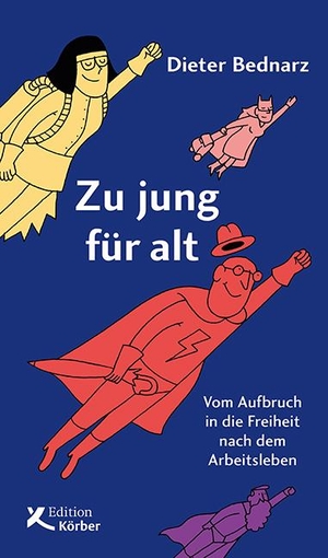 Bednarz, Dieter. Zu jung für alt - Vom Aufbruch in die Freiheit nach dem Arbeitsleben. edition einwurf, 2018.