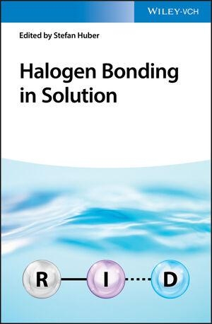Huber, Stefan (Hrsg.). Halogen Bonding in Solution. Wiley-VCH GmbH, 2021.