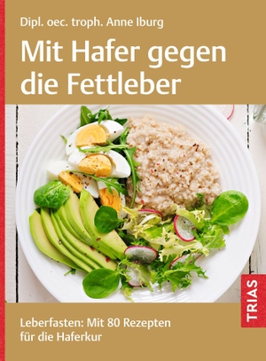 Iburg, Anne. Mit Hafer gegen die Fettleber - Leberfasten: Mit 80 Rezepten für die Haferkur. Trias, 2024.