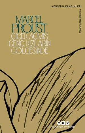 Proust, Marcel. Cicek Acmis Genc Kizlarin Gölgesinde - Kayip Zamanin Izinde 2. Kitap. Yapi Kredi Yayinlari YKY, 2020.
