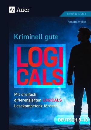 Weber, Annette. Kriminell gute Logicals Deutsch 8-10 - Mit dreifach differenzierten Logicals Lesekompetenz fördern (8. bis 10. Klasse). Auer Verlag i.d.AAP LW, 2025.
