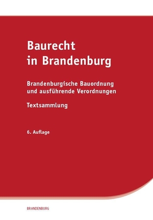 Baurecht in Brandenburg - Brandenburgische Bauordnung und ausführende Verordnungen, Textsammlung. Saxonia Verlag, 2024.