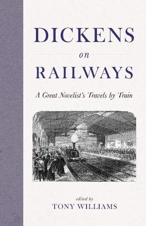 Dickens, Charles. Dickens on Railways - A Great Novelist's Travels by Train. Safe Haven Books, 2020.