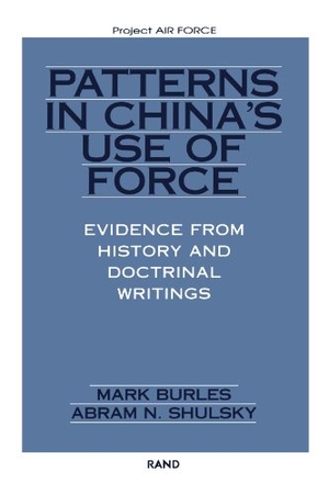 Burles, Mark / Abram N Shulsky. Patterns in China's Use of Force - Evidence from History and Doctrinal Writings. RAND Corporation, 2000.